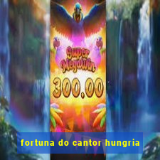 fortuna do cantor hungria